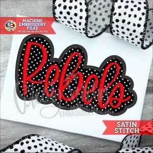 May include: A white fabric with the word "Rebels" in red script, outlined in black and filled with white polka dots. The design is surrounded by a black scalloped border. The words "Machine Embroidery Files" and "Satin Stitch" are also visible.