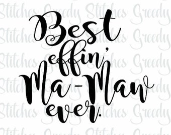 Mamaw | Best Effin' Ma-Maw Ever svg, dxf, eps, wmf, & png. Mother's Day svg, Mamaw SVG, Grandma SVG, Grand SVG, Instant Download Cut File.