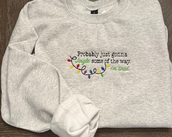 Probably Just Gonna Jingle Some of the Way, I’m Tired - Embroidered Crewneck Sweatshirt