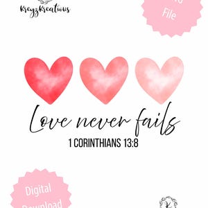 May include: A digital design featuring three watercolor hearts in shades of red and pink. The words "Love never fails" are written in elegant script, with "1 Corinthians 13:8" below. The design includes the text "PNG File" and "Digital Download".