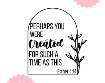 Perhaps You Were Created for a Time Like This PNG – Esther 4:14