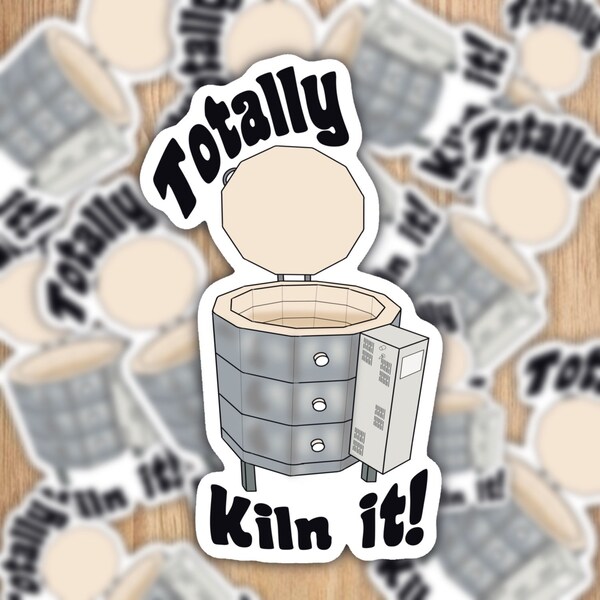 Totally Kiln it waterproof pottery vinyl sticker