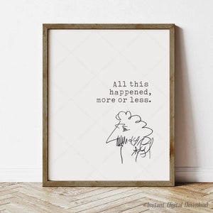 Kurt Vonnegut SlaughterHouse-Five Zitat, Geschenke für Buchliebhaber, sofortiger digitaler Download, Poster, All dies ist passiert, mehr oder weniger, vor Ort gedruckt