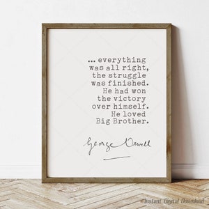 1984 Quote George Orwell, book lovers gifts, instant digital download, 1984 quote, last lines, He loved Big Brother, print locally