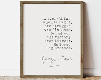 1984 Quote George Orwell, book lovers gifts, instant digital download, 1984 quote, last lines, He loved Big Brother, print locally