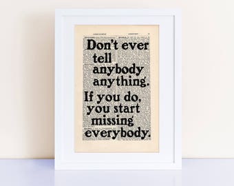 Don't ever tell anybody anything, JD Salinger Quote Print on an antique page, The Catcher in the Rye, If you do, you start missing everybody