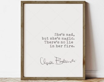 Charles Bukowski Quote, book lovers gifts, instant digital download, She's mad, but she's magic. There's no lie in her fire, print locally