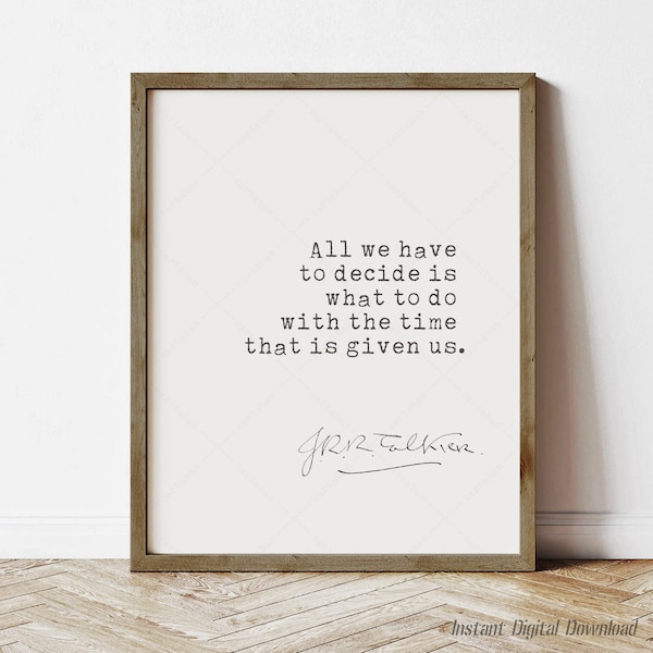 JRR Tolkien Quote LOTR, Tolkien Quote Printable, digital download print, Lord of the Rings, All We Have To Decide Is What To Do