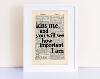 Sylvia Plath Quote Print on an antique page, kiss me and you will see how important I am
