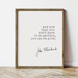 John Steinbeck Quote, digital download printable,  Steinbeck quotes, East of Eden, and now that you don't have to be perfect you can be good