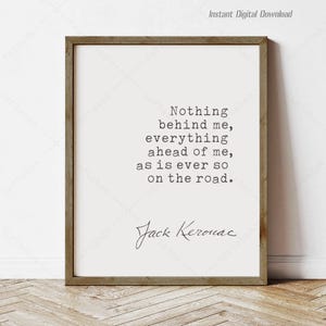 Jack Kerouac Quote, instant download, On the Road, nothing behind me, everything ahead of me, print locally, reading nook decor wall gifts