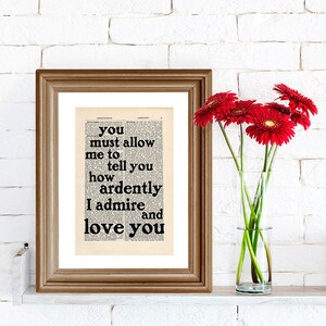 You Must Allow Me To Tell You Quote Print on an antique page, Jane Austen, Pride and Prejudice, how ardently I admire and love you image 6