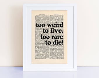 Too weird to live, to rare to die! Quote Print, Fear and Loathing in Las Vegas, Hunter S Thompson, Quote Prints