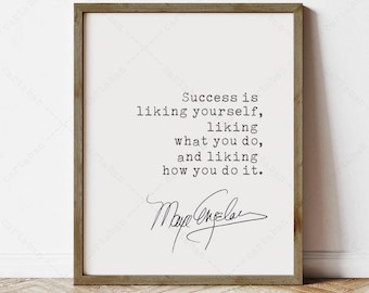 May include: A printable quote by Maya Angelou that reads "Success is liking yourself, liking what you do, and liking how you do it."