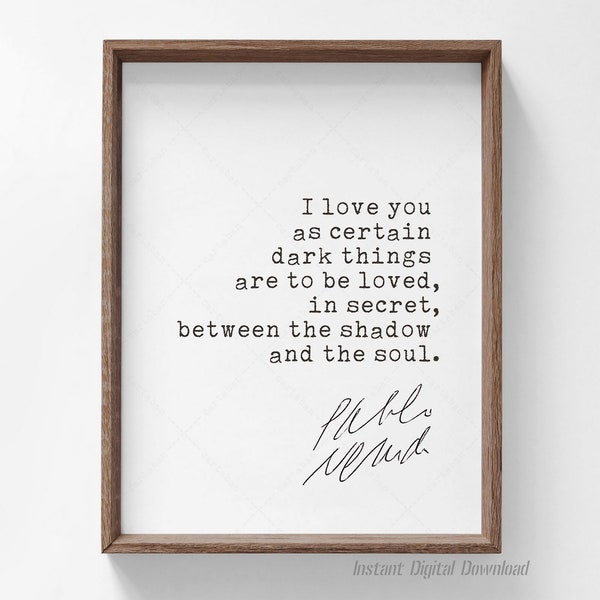 Pablo Neruda Quote Love Sonnet XVII, book lovers gifts, digital download print poster