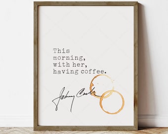 Johnny Cash Quote, coffee with her (instant digital download)