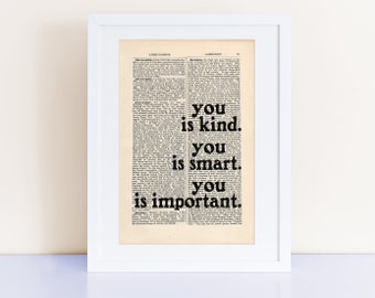 The Help by Kathryn Stockett quote Print on an antique page, book lovers gifts, you is kind you is smart you is important