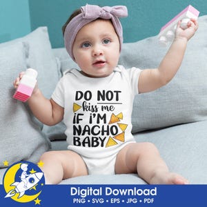 Küss mich nicht wenn ich Nacho Baby bin | Lustig Cinco De Mayo Zitat | Nacho Food Humor | Digitaler Download | PNG, SVG, JPEG, eps, pdf