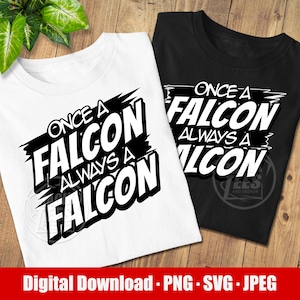 May include: Two t-shirts, one white and one black, with the text "ONCE A FALCON ALWAYS A FALCON" in bold, white letters. The text is overlaid on a black brushstroke design. The bottom of the image includes the text "Digital Download - PNG - SVG - JPEG".