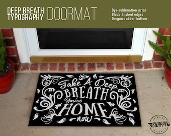 Take A Deep Breath You're Home Now - Typography - Welcome Mat/Doormat/Rug - 2 Sizes - High Quality Dye Sub, Weatherproof - Indoor/Outdoor