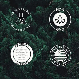 May include: Image featuring four circular white labels with black text and icons against a backdrop of green foliage. The labels state "100% Natural Ingredients", "Non GMO", "No Binders No Fillers", and "Made in U.S.A."