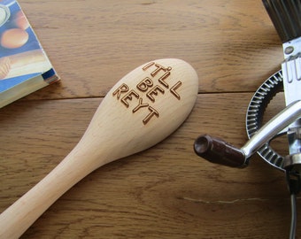 It'll Bey Reyt - Wooden spoon - Yorkshire Slang - laser engraved personalised - mother's day