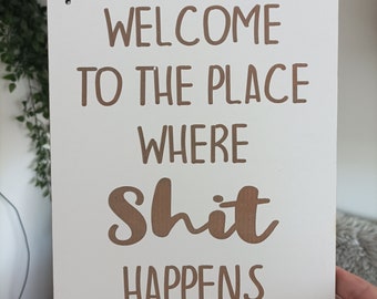 Welcome To The Place Where Shit Happens - Bathroom Sign - humour laser engraved plaque