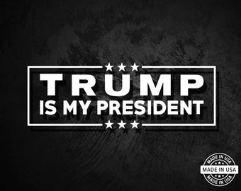 Trump Is My President Vinyl Die Cut Decal/Sticker