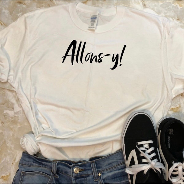 Allons-y Shirt/ Unisex Shirt/ 10th Doctor Shirt/ Doctor Who/ Short Sleeve Tee/ Unisex Tee/ Whovian Gift/ Funny Quote Tee/ French Tshirt