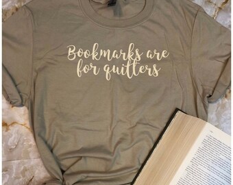 Bookmarks Are For Quitters Shirt/ Book Lovers Gift/ Reader Gift/  Readers Quote Tee/ Gifts For Her/Book Nerd/ Funny Reading Shirt/Book Club