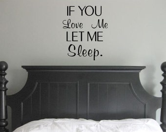 If you love me let me sleep- wall decal, wall art, home decor, bedroom decor, funny quotes, cute sayings, love quotes, sleep decor, dormroom