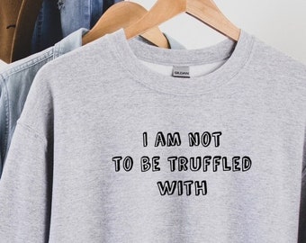 I am not to be truffled with, The Office Tshirt, Unisex Tshirt, The Office inspired Sweatshirt, Michael Scott, Funny Michael Scott tshirt