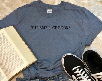 The Smell of Books Shirt/ Book Lover Gift/ Reader Gift/ Readers
