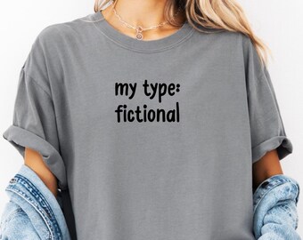 My Type: Fictional Shirt / Book Lovers Gift/ Reader Gift / Unisex Comfort Colors Tee