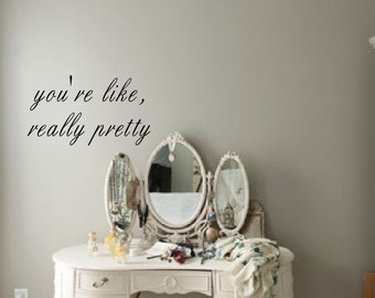 You're like, really pretty - wall decal, funny, cute wall art, Mean Girls