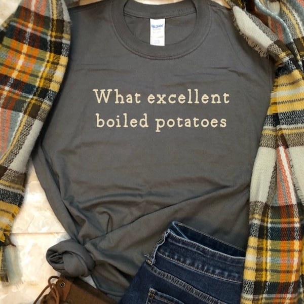 What excellent boiled potatoes Shirt, Book Lovers Gift, Jane Austen, Mr. Collins shirt, Funny Pride and Prejudice T-shirt