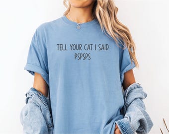 Tell Your Cat I Said PSPSPS, Cat Lady T-shirt, Animal Lover Tee, Puff Raised Print, 3-D Puff T-shirt, Comfort Colors Shirt, Cat Lover Gift