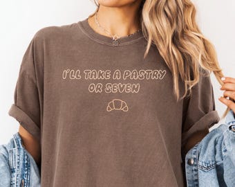 I'll take a pastry or seven, Funny Pastry Lover Unisex T-shirt, Comfort Colors Shirt