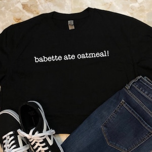 Babette ate oatmeal/ Unisex Shirt/ Short Sleeve Tee/ Unisex Tee/ Funny Quote Tee/ Kirk
