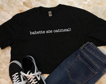 Babette ate oatmeal/ Unisex Shirt/ Short Sleeve Tee/ Unisex Tee/ Funny Quote Tee/ Kirk