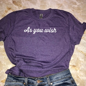 As You Wish Shirt, Unisex Tshirts , Geeky T-Shirt for Men and Women, Funny Tees