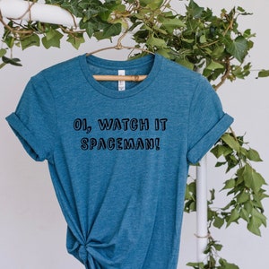 Oi, Watch It Spaceman TShirt/ Unisex Shirt/ 10th Doctor Shirt/ Whovian Gift/ Funny Quote Tee/  Donna Noble