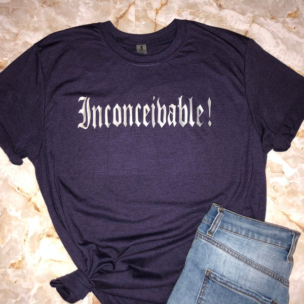 Princess Bride Shirt, Inconceivable Shirt, Unisex Tshirt, Movie Inspired Tshirt, Princess Bride , Geeky T-Shirt for Men and Women, Funny Tee