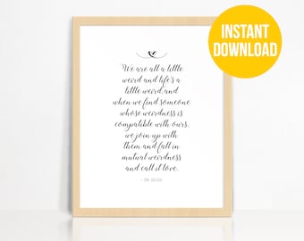 PRINTABLE | We Are All A Little Weird | Dr Seuss QUOTE | Black + White | Script | Wall Print | Home Decor