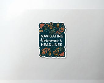 Navigating Hormones & Headlines, Aufkleber, Matte Vinyl, Originales Blumenmuster, Ehrlicher Humor für Frauen, Perimenopause, Menopause