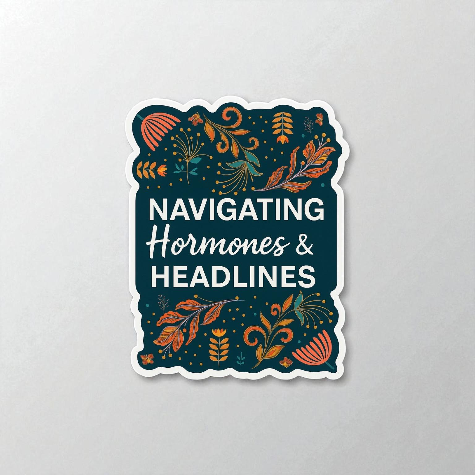 Hormones Sticker Navigating Hormones & Headlines, Sticker, Matte Vinyl, Original Floral ...