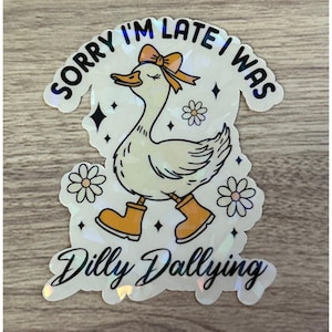 Dilly Dallying Goose Sticker - Sorry I&#39;m Late I Was Dilly Dallying Sticker - Trendy Cute Goose Sticker - Funny Silly Goose Sticker