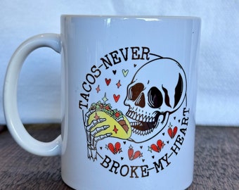 Tacos Never Broke My Heart Coffee Mug, Funny Coffee Mug, Valentine’s Day, Birthday, Gift, Galentine’s Day Gift