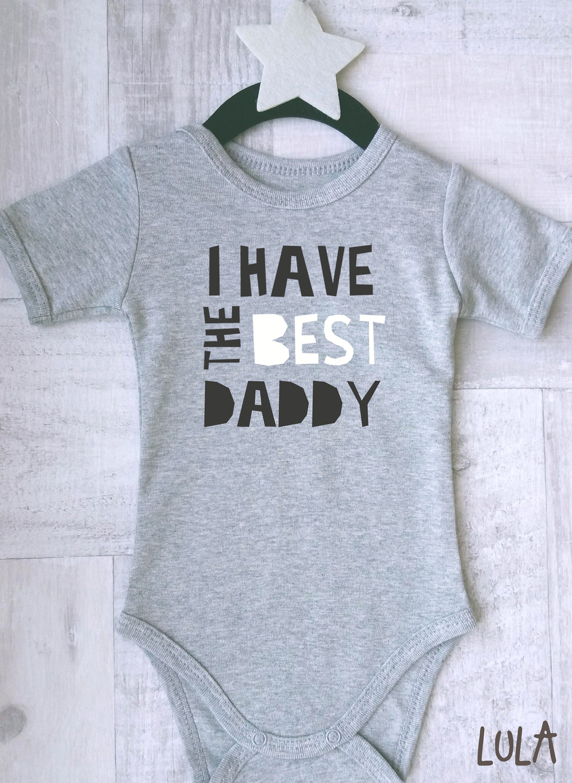 I Have The Best Daddy Baby Bodysuit Best Daddy Baby Clothes I Love My Daddy Shirt