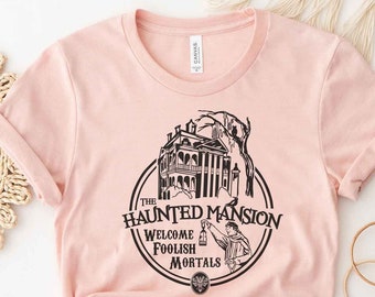 The Haunted Mansion Shirt, Foolish Mortals, Magic Kingdom, Disney World, Disneyland Shirt